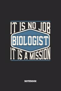 Biologist Notebook - It Is No Job, It Is A Mission