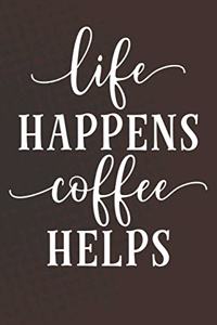 Life Happens Coffee Helps