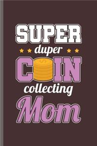 Super duper Coin Collecting Mom