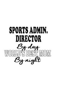 Sports Admin. Director By Day World's Best Mom By Night