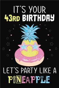 It's Your 43rd Birthday Let's Party Like A Pineapple