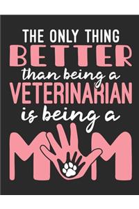 The Only Thing Better Than Being A Veterinarian Is Being A Mom