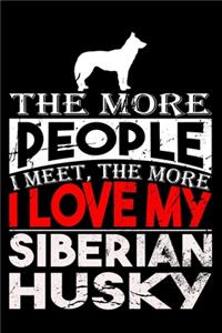 The More People I Meet, The More I Love My Siberian Husky
