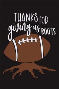 Thanks For Giving Us Roots