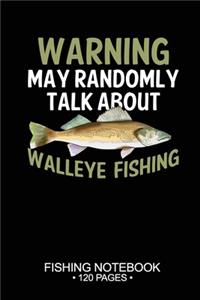 Warning May Randomly Talk About Walleye Fishing Fishing Notebook 120 Pages