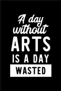 A Day Without Arts Is A Day Wasted
