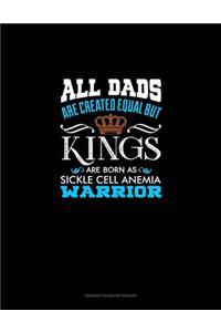 All Dads Are Created Equal But KINGS Are Born as Sickle Cell Anemia Warrior