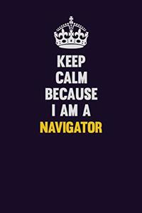 Keep Calm Because I Am A Navigator