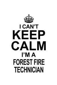 I Can't Keep Calm I'm A Forest Fire Technician