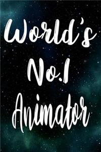 Worlds No.1 Animator: The perfect gift for the professional in your life - Funny 119 page lined journal!