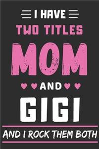 I Have Two Titles Mom And Gigi And I Rock Them Both