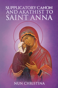 Supplicatory Canon to the Most Glorious Ancestor of God Saint Anna