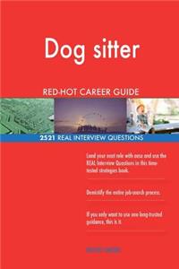 Dog sitter RED-HOT Career Guide; 2521 REAL Interview Questions