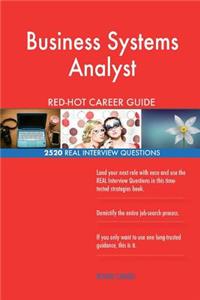 Business Systems Analyst RED-HOT Career Guide; 2520 REAL Interview Questions