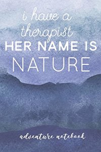 I Have A Therapist Her Name Is Nature