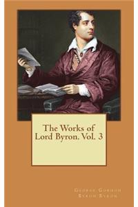 The Works of Lord Byron. Vol. 3