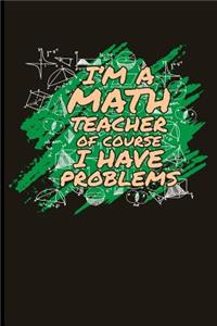 I'm a Math Teacher of Course I Have Problems