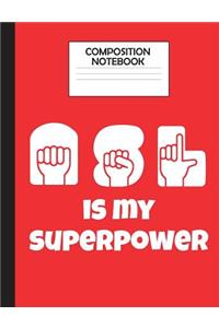 Composition Notebook ASL is My Superpower