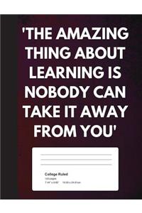 The Amazing Thing About Learning Is Nobody Can Take It Away From You