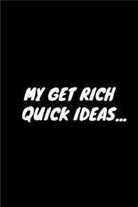 My Get Rich Quick Ideas...