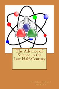 The Advance of Science in the Last Half-Century
