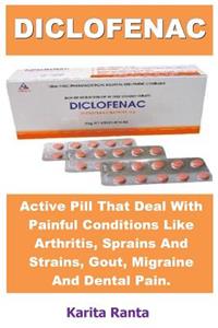 Diclofenac: Active Pill That Deal with Painful Conditions Like Arthritis, Sprains and Strains, Gout, Migraine and Dental Pain.