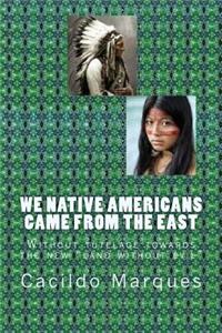 We Native Americans came from the East