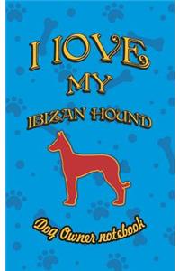 I Love My Ibizan Hound - Dog Owner Notebook