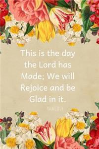 This Is the Day the Lord Has Made, We Will Rejoice and Be Glad in It-Psalm 118