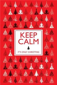 Keep Calm It's Only Christmas