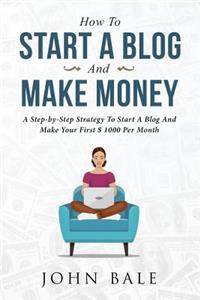 How to Start a Blog and Make Money