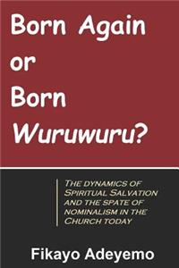 Born Again or Born Wuruwuru?