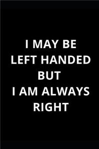 I May Be Left Handed But I'm Always Right
