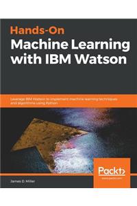 Hands-On Machine Learning with IBM Watson