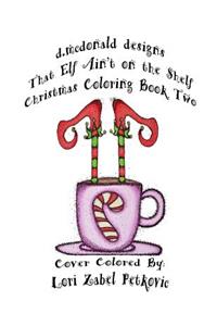 That Elf Ain't on the Shelf Christmas Coloring Book Two