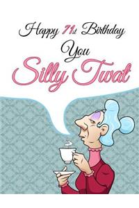 Happy 71st Birthday You Silly Twat