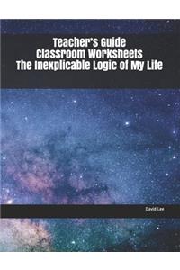 Teacher's Guide Classroom Worksheets the Inexplicable Logic of My Life