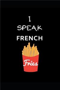 I Speak French Fries: Funny Writing 120 Pages Notebook Journal - Small Lined (6 X 9 )