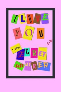 I LOVE YOU - your secret admirer