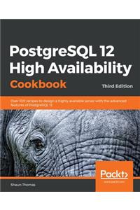PostgreSQL 12 High Availability Cookbook