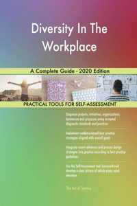 Diversity In The Workplace A Complete Guide - 2020 Edition