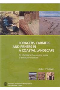 Foragers, Farmers and Fishers in a Coastal Landscape: An Intercultural Archaelogical Survey of the Shannon Estuary, 1992-7