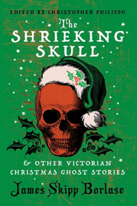 Shrieking Skull and Other Victorian Christmas Ghost Stories