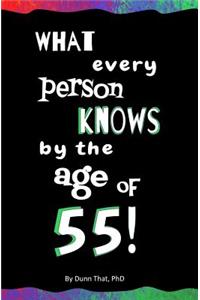 What Every Person Knows by the Age of 55!