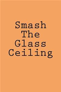 Smash The Glass Ceiling