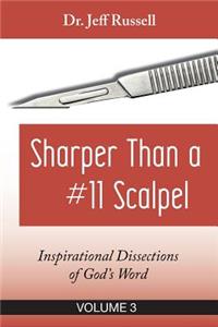 Sharper Than a #11 Scalpel, Volume 3: Inspirational Dissections of God's Word