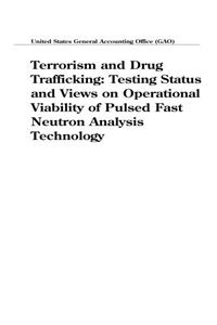Terrorism and Drug Trafficking: Testing Status and Views on Operational Viability of Pulsed Fast Neutron Analysis Technology