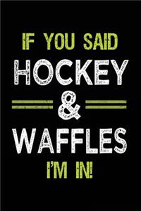 If You Said Hockey & Waffles I'm In