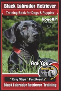 Black Labrador Retriever Training Book for Dogs & Puppies by Boneup Dog Training