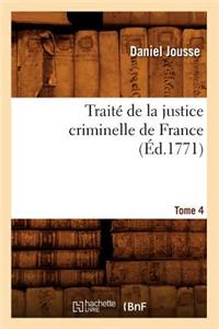 Traité de la Justice Criminelle de France. Tome 4 (Éd.1771)